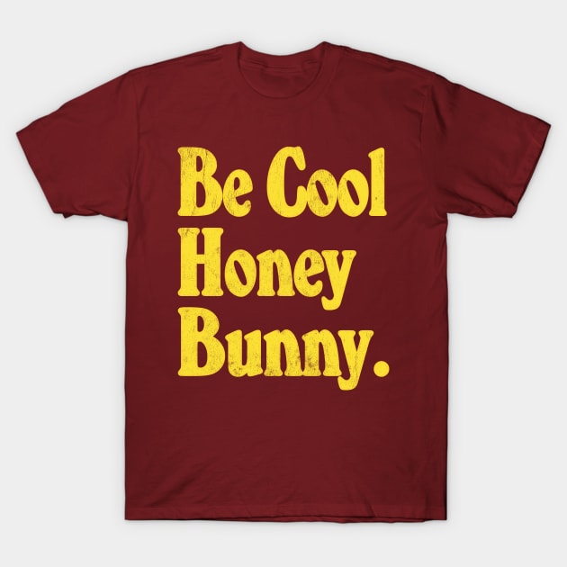 Be Cool Honey Bunny! Movie Quote Design T-Shirt by DankFutura